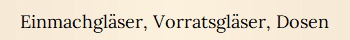 Einmachgl�ser, Vorratsgl�ser, Dosen